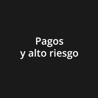 Pagos y alto riesgo