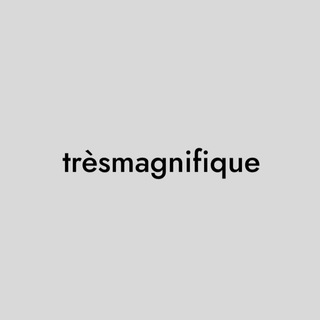 trèsmagnifique