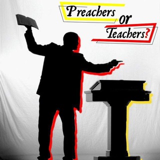 Preachers or Teachers?