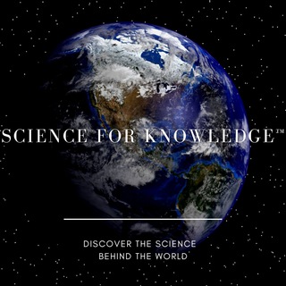SCIENCE FOR KNOWLEDGE™