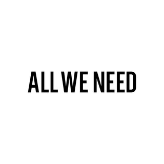 ALL WE NEED