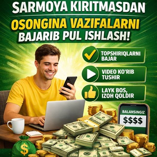 SARMOYA KIRITMASDAN, OSONGINA VAZIFALARNI BAJARIB PUL ISHLASH!