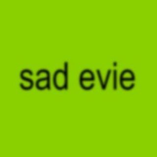 Sad Evie