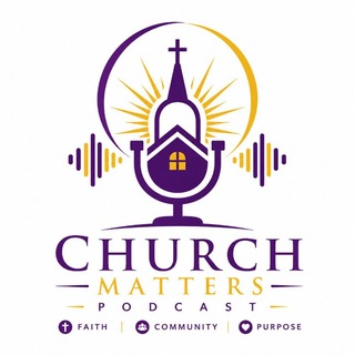 CHURCH MATTERS PODCAST GH