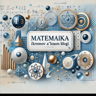 MATEMATIKA ( IKROMOV A'LOXON BLOGI )