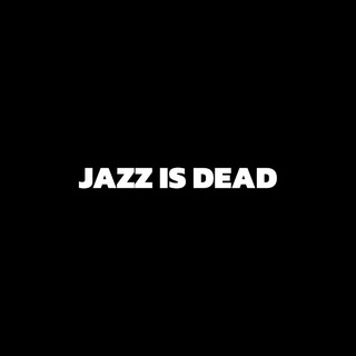 JAZZ IS DEAD