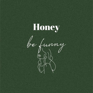 honey be funny