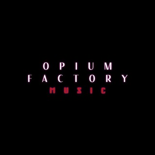 OPIUM FACTORY MUSIC