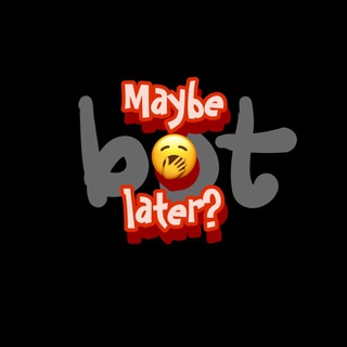 MAYB3LATER BOT